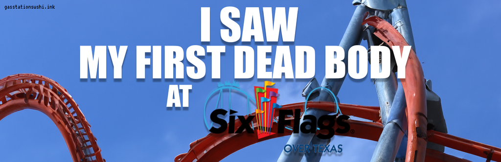 I Saw My First Dead Body at Six Flags Over Texas