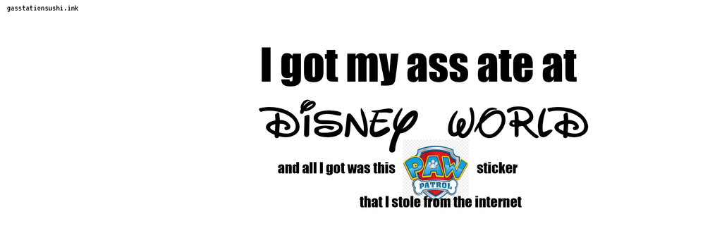 I Got My Ass Ate at Disney World