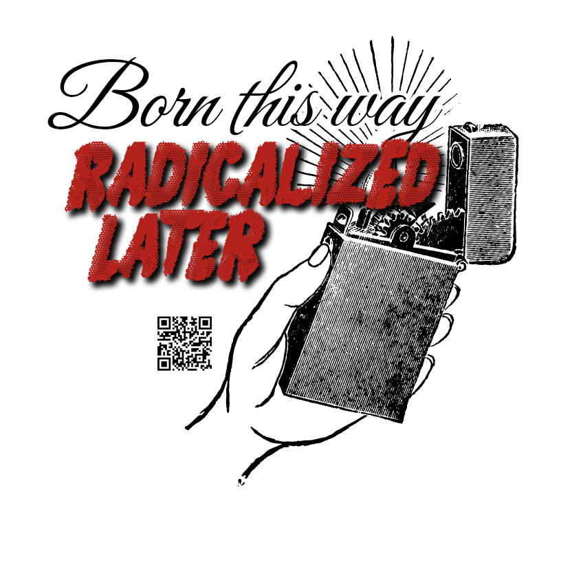 Born this way, Radicalized Later