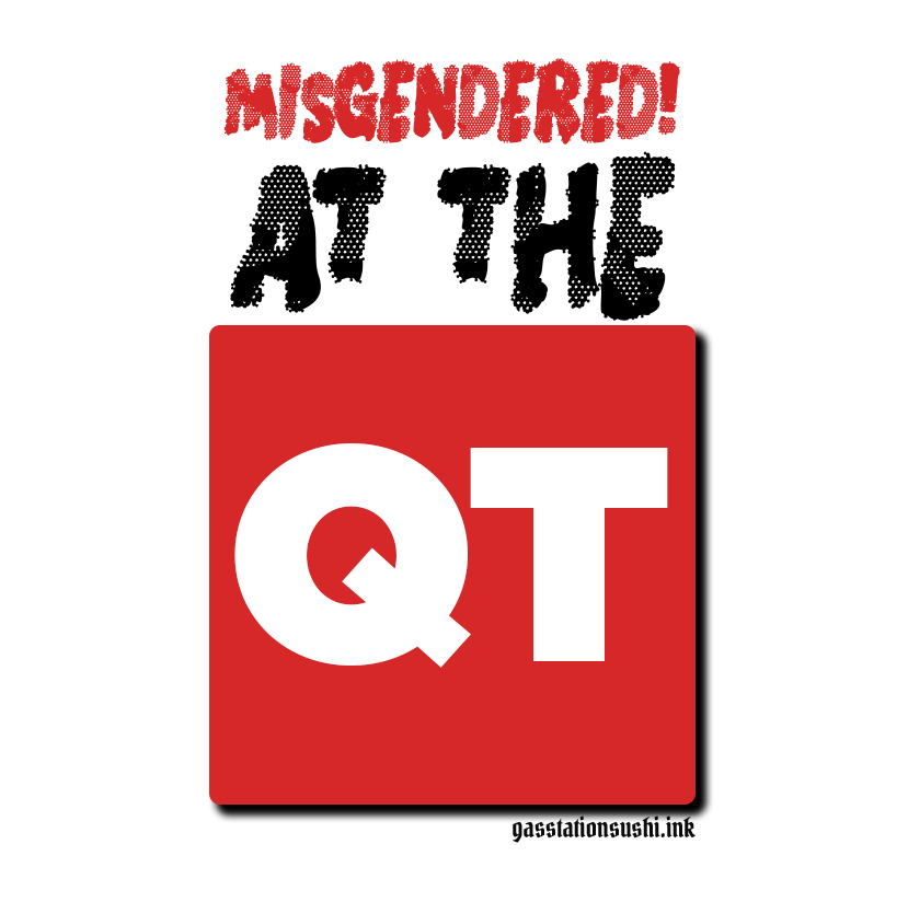 Misgendered! At the QT